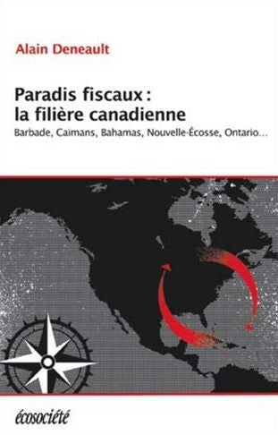 Livre Paradis fiscaux: la filière canadienne: Barbade, Caïmans, Bahamas, Nouvelle-Écosse,...