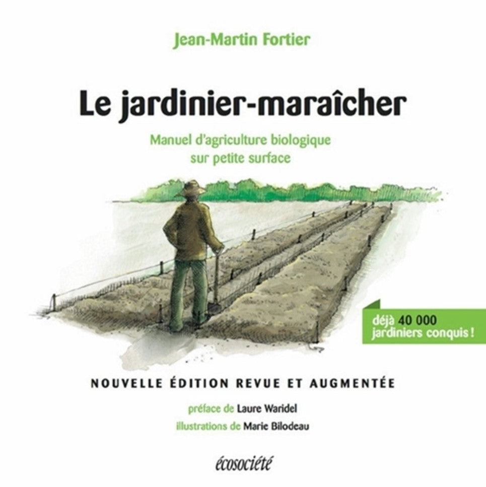 Le jardinier-maraîcher : Manuel d'agriculture biologique sur petite surface - Jean-Martin Fortier