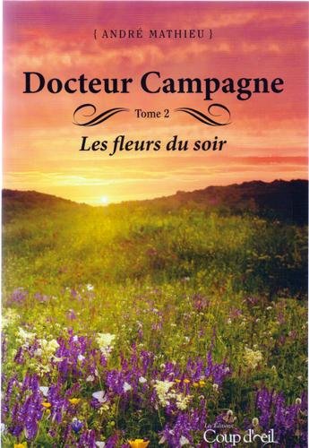 Livre Docteur Campagne # 2 : Les fleurs du soir (André Mathieu) (Livre d'occasion) - ISBN 2897310243