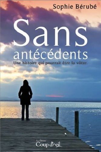 Livre Sans antécédents : Une histoire qui pourrait être la vôtre (Sophie Bérubé) (Livre...