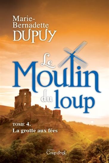 Le moulin du loup # 4 : La grotte aux fées - Marie-Bernadette Dupuy