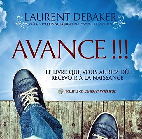 Avance !!! : Le livre que vous auriez dû recevoir à la naissance - Laurent Debaker