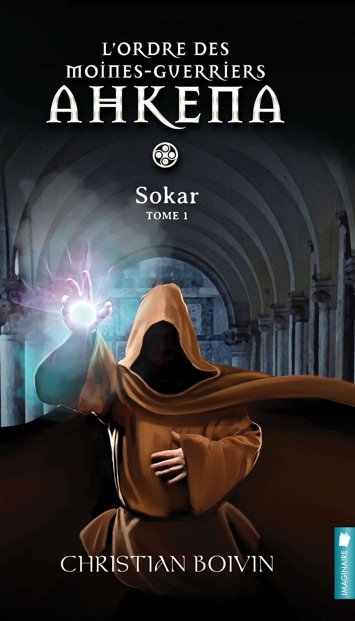 L'ordre des moines-guerriers Ahkena # 1 : Sokar - Christian Boivin