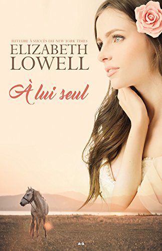 Livre Seulement l'amour # 1 : À lui seul (Elizabeth Lowell) (Livre neuf) - ISBN 2897675632