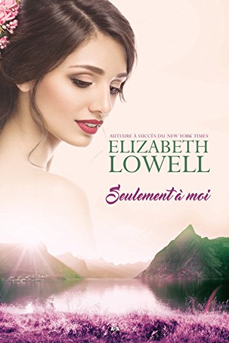 Livre Seulement l'amour # 2 : Seulement à moi (Elizabeth Lowell) (Livre neuf) - ISBN 2897675667