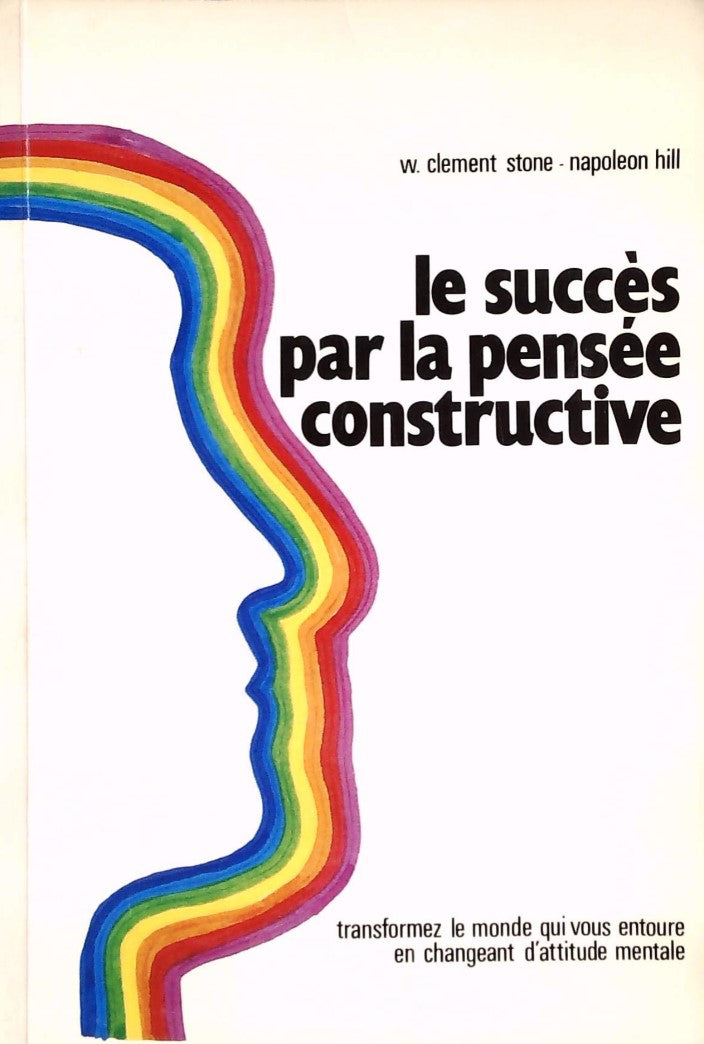 Livre ISBN 2902468083 Le succès par la pensée constructive : Transformez le monde qui vous entoure en changeant d'attitude mentale (W. Clement Stone)
