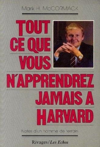 Livre Tout ce que vous n'apprenez jamais à Harvard : notes d'un homme de terrain - Mark. H. McCor...