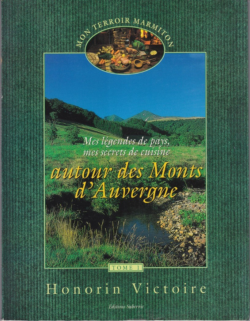 Livre Mes légendes de pays, mes secrets de cuisine autour des Monts d'Auvergne - Honorin Victoire...