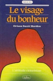 Livre L'art de vivre : Le visage du bonheur : L'attitude victorieuse (Orison Swett Marden)...