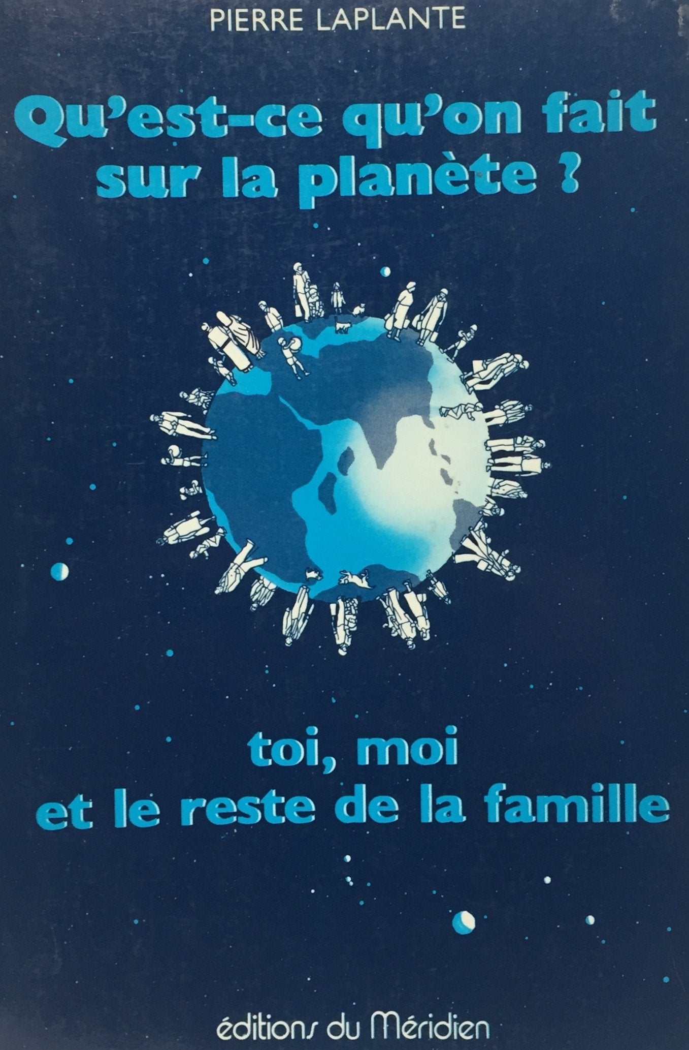Livre ISBN 292041786X Qu'est-ce qu'on fait sur la planète? Toi, moi et le reste de la famille (Pierre Laplante)