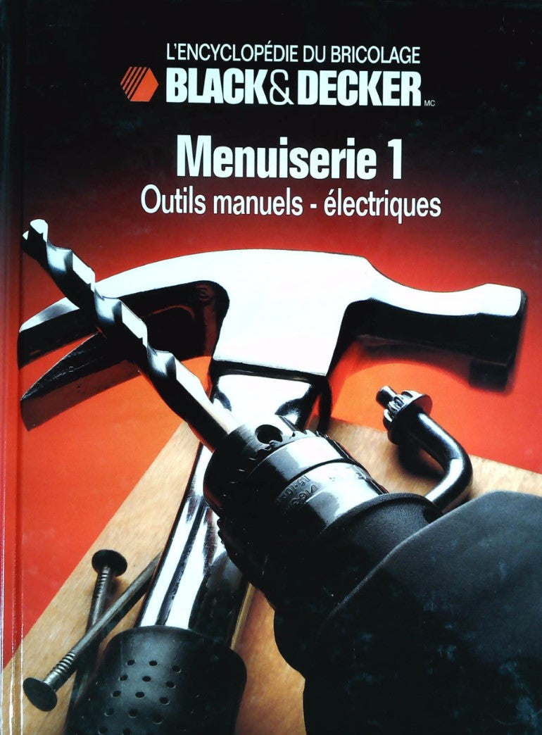 Livre L'Encyclopédie du bricolage Black&Decker : Menuiserie 1 : Outils manuels - électriques...
