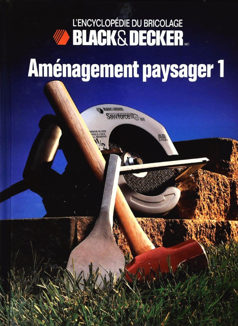 L'Encyclopédie du bricolage Black&Decker : Aménagement paysager 1 - Black&Decker