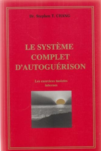 Livre Le système complet d'autoguérison : Les exercices taoïstes internes - Dr Stephen T. Chang ...