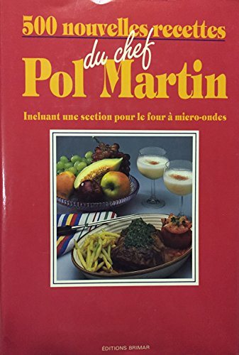 Livre 500 nouvelles recettes du chef Pol Martin (Incluant Une Section Pour Le Four à Micro-Ondes ...