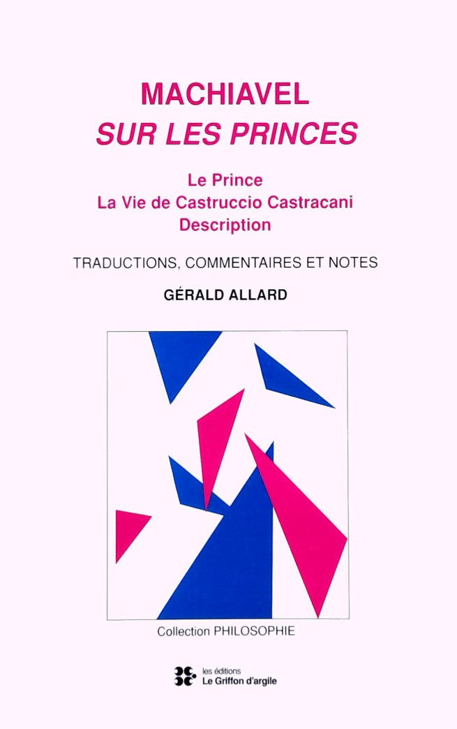 Livre ISBN 2920922289 Machiavel sur les princes : Le prince, La vie de Castruccio Castracani (Gérald Allard)