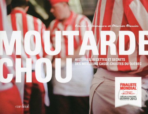 Livre Moutarde Chou : Histoires, recettes et secrets des meilleurs casse-croûte du Québec...