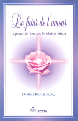 Livre Le future de l'amour : Le pouvoir de l'âme dans les relations intimes (Daphné Rose Kingma)...