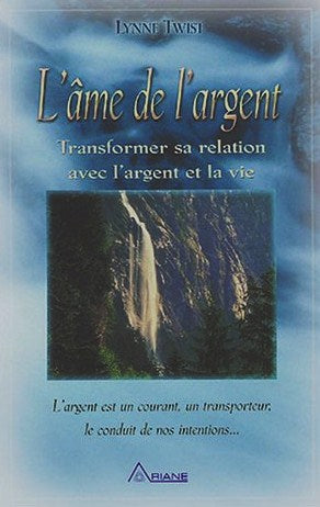 L'âme de l'argent : transformer sa relation avec l'argent et la vie - Lynne Twist