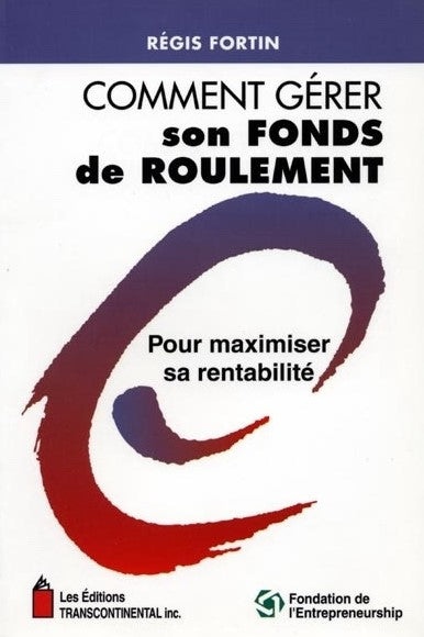 Livre Comment gérer son fonds de roulement pour maximiser sa rentabilité (Régis Fortin) (Livre...