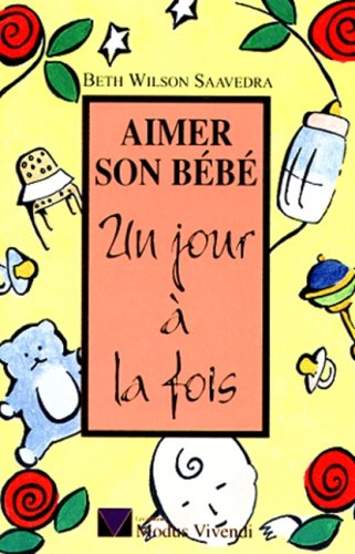Livre Aimer son bébé un jour à la fois... - Beth Wilson-Saavedra (Livre d'occasion) - ISBN 292155...