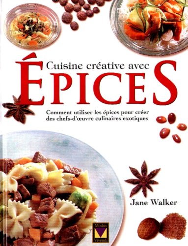Livre Cuisine créative avec épices : comment utiliser les épices pour crééer des chefs-d'oeuvres ...