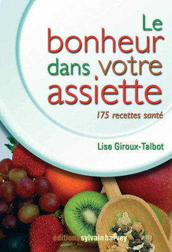 Livre Le bonheur dans votre assiette : 175 recettes santé - Lise Giroux-Talbot (Livre d'occasion)...