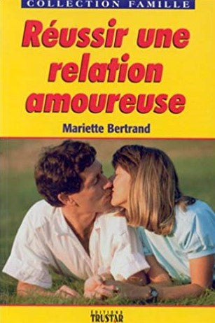 Livre Réussir une relation amoureuse - Mariette Bertrand (Livre d'occasion) - ISBN 2921714078