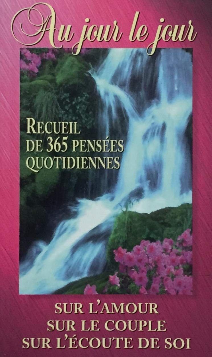 Au jour le jour : Recueil de 365 pensées quotidiennes, sur l'amour, sur le couple, sur l'écoute de soi - Juliette Tremblay