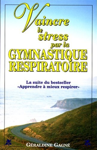 Vaincre le stress par le gymnastique respiratoire - Géraldine Gagné
