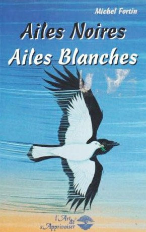 Livre Ailes blanches, ailes noires - Michel Fortin (Livre d'occasion) - ISBN 2921892146