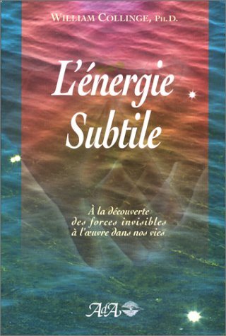 Livre L'énergie subtile: à la découverte des forces invisibles à l'oeuvre dans nos vies - William...