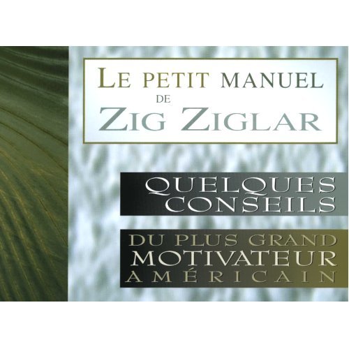 Livre Le petit manuel de Zig Ziglar : quelques conseils du plus grand motivateur américain (Livre...