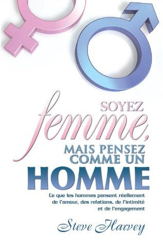 Livre Soyez femme mais pensez comme un homme : Ce que les hommes pensent réellement de l'amour, d...
