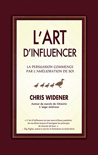 Livre L'art d'influencer : la persuasion commence par l'amélioration de soi - Chris Widener (Livr...