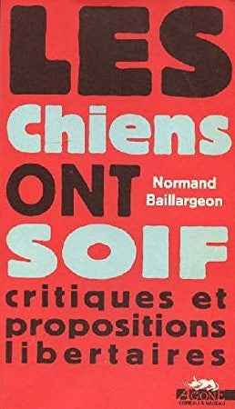 Livre Les chiens ont soif : Critiques et propositions libertaires - Normand Baillargeon (Livre d'...