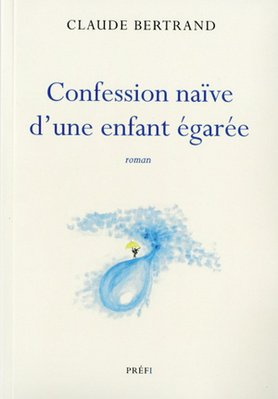 Livre Confession naïve d'une enfant égarée - Claude Bertrand (Livre neuf) - ISBN 2922712400