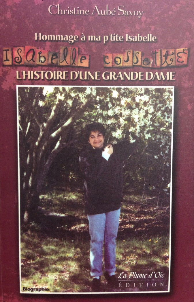 Livre Hommage à ma p'tite Isabelle Cossette : L'histoire d'une grande dame - Christine Aubé-Savoi...