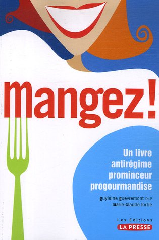 Livre Mangez ! Un livre antirégime, prominceur et progourmandise - Guylaine Guevremont (Livre d'o...