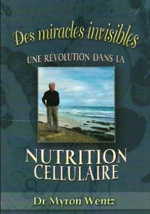 Livre Des miracles invisibles : Une révolution dans la nutrition cellulaire - Dr Myron Wentz (Liv...