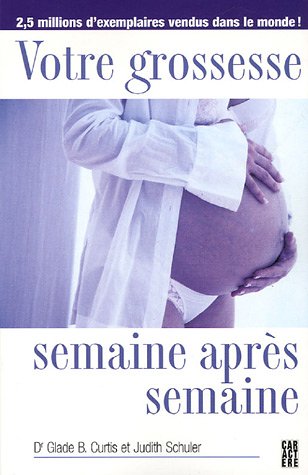 Livre Votre grossesse demaine après semaine - Dr Glade B. Curtis (Livre d'occasion) - ISBN 292335...