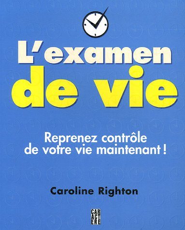 Livre L'examen de vie : Reprenez contrôle de votre vie maintenant ! - Caroline Righton (Livre d'o...