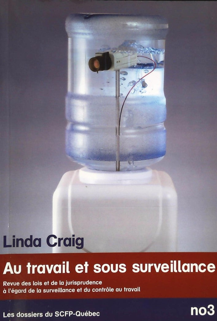 Livre Au travail et sous surveillance : revue des lois et de la jurisprudence à l'égard de la sur...