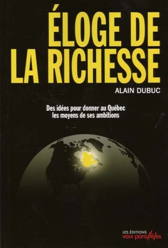 Livre Éloge de la richesse : Des idées pour donner au Québec les moyens de ses ambitions (Alain...