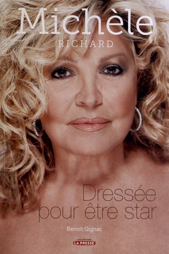 Livre Michèle Richard : Dressée pour être une star - Benoît Gignac (Livre d'occasion) - ISBN 2923...