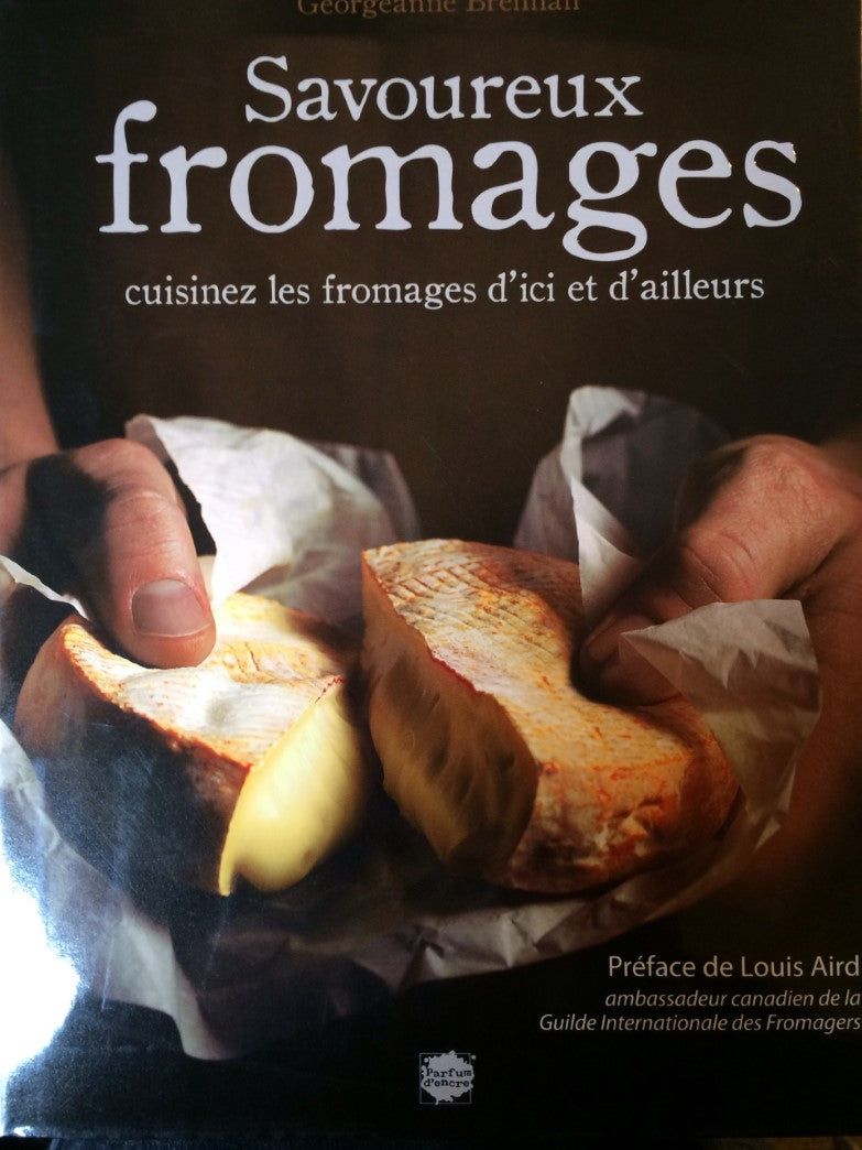 Livre Savoureux fromages : Cuisinez les fromages d'ici et d'ailleurs (Georgeanne Brennan) (Livre...