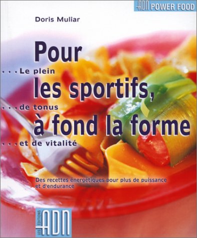 Livre Pour les sportifs, à fond la forme : Le plein de tonus et de vitalité : Des recettes énergi...