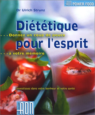 Diététique pour l'esprit : Donnez un coup de pouce à votre mémoire : Investissez dans votre bonheur et votre santé - Dr Ulrich Strunz