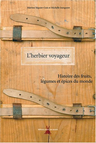 Livre L'herbier voyageur : histoire des fruits, légumes et épices du monde (Livre d'occasion) - I...