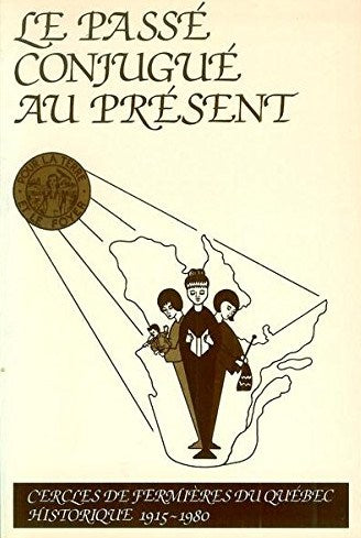 Livre Le passé conjugué au présent (Cercle des fermières du Québec : historique 1915-1980) - Le c...