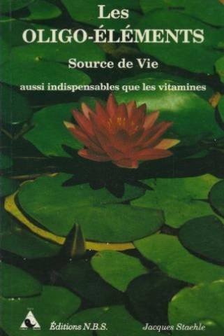 Livre Les oligo-éléments : Source de vie et d'énergie - Jacques Staehle (Livre d'occasion) - ISBN...